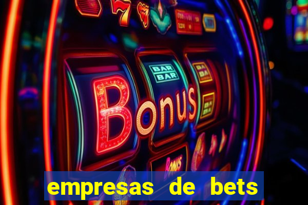 empresas de bets no brasil